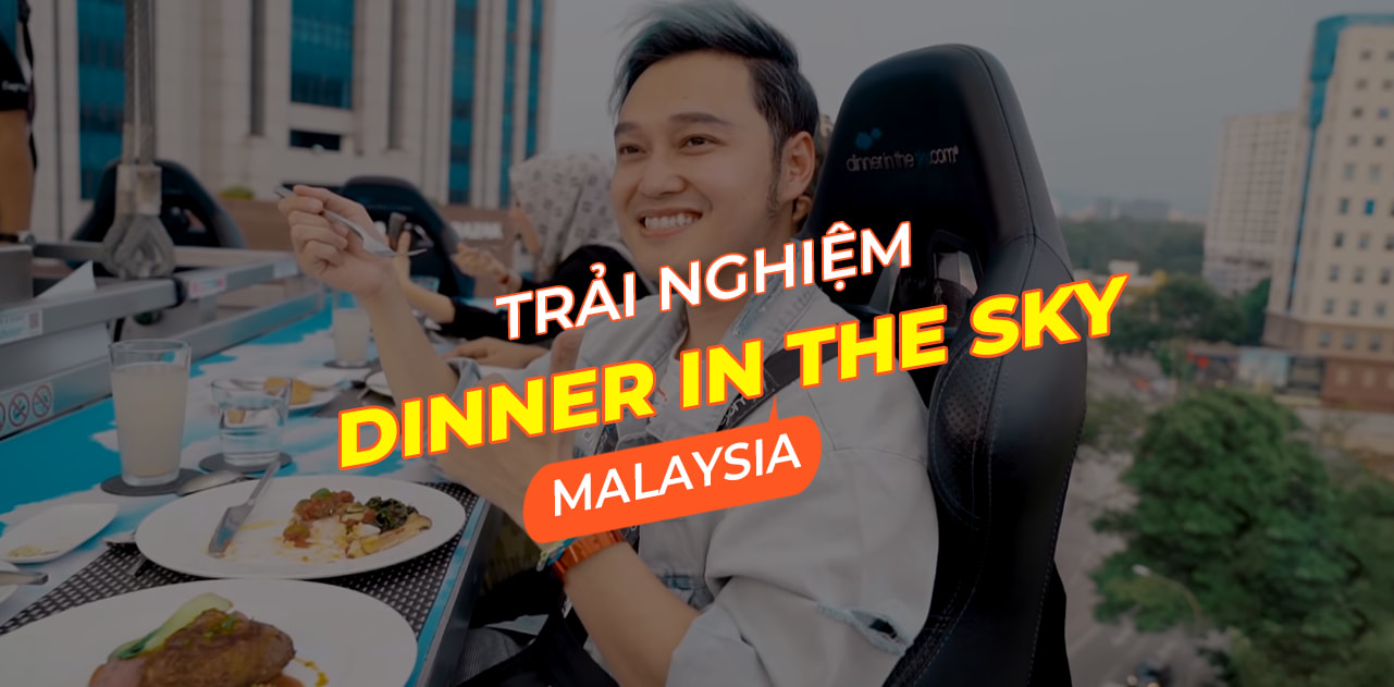 TẠI Kuala Lumpur Quang Vinh ấn tượng gì với trải nghiệm “ăn tối giữa trời” độc nhất vô nhị 2020?