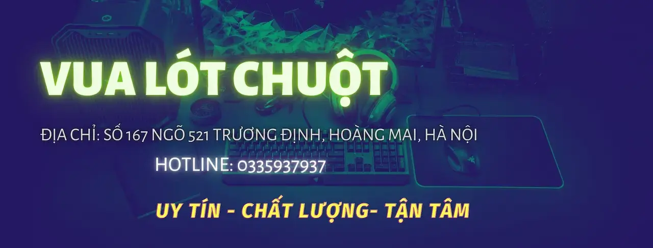 Vua Lót Chuột 1 Shop Cung Cấp Sản Phẩm Phụ Kiện Máy Tính: Lót Chuột, Chuột Chơi Game, Bàn Phím,...